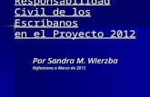 Obligaciones y Responsabilidad Civil de los Escribanos en el Proyecto 2012 Por Sandra M. Wierzba Reflexiones a Marzo de 2013.