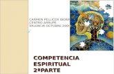 COMPETENCIA ESPIRITUAL 2ªPARTE CARMEN PELLICER IBORRA CENTRO ARRUPE VALENCIA OCTUBRE 2009.