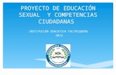 PROYECTO DE EDUCACIÓN SEXUAL Y COMPETENCIAS CIUDADANAS INSTITUCIÓN EDUCATIVA FALTRIQUERA 2014.