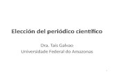 Elección del periódico científico Dra. Tais Galvao Universidade Federal do Amazonas 1.
