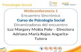 Psicología Social Webconferencia 1 Encuentro Sincrónico Curso de Psicología Social Dinamizadoras del encuentro Luz Margery Motta Polo – Directora Adriana.