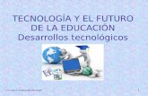 TECNOLOGÍA Y EL FUTURO DE LA EDUCACIÓN Desarrollos tecnológicos L.A. y M.C.E. Emma Linda Diez Knoth 1.