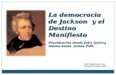La democracia de Jackson y el Destino Manifiesto Presidencias desde John Quincy Adams hasta James Polk Prof. Ruthie García Vera Historia de Estados Unidos.