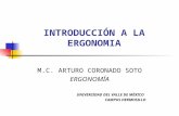 INTRODUCCIÓN A LA ERGONOMIA M.C. ARTURO CORONADO SOTO ERGONOMÍA UNIVERSIDAD DEL VALLE DE MÉXICO CAMPUS HERMOSILLO.