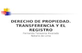 DERECHO DE PROPIEDAD. TRANSFERENCIA Y EL REGISTRO Fernando Tarazona Alvarado Notario de Lima.
