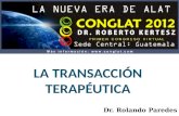 Dr. Rolando Paredes. Dr. Rolando Paredes - Guatemala La Transacción Terapéutica Un analista transaccional es un profesional que usa el AT como el referente.