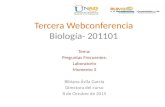 Tercera Webconferencia Biología- 201101 Tema: Preguntas Frecuentes: Laboratorio Momento 3 Bibiana Ávila García Directora del curso 8 de Octubre de 2015.