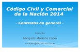 Código Civil y Comercial de la Nación 2014 – Contratos en general – Expositor Abogado Mariano Esper mesper@derecho.uba.ar.