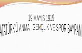 19 MAYIS 1919  ATATÜRK'Ü ANMA , GENÇLİK VE SPOR BAYRAMI
