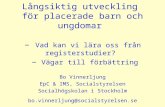 Bo Vinnerljung EpC & IMS, Socialstyrelsen Socialhögskolan i Stockholm