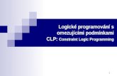 Logické programování s omezujícími podmínkami  CLP:  Constraint Logic Programming
