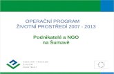 OPERAČNÍ PROGRAM ŽIVOTNÍ PROSTŘEDÍ 2007 - 2013 Podnikatelé a NGO na Šumavě