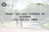 PROEX VAI AOS CENTROS DE ESTUDOS - III edição 2009 -