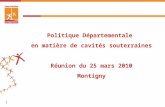 Politique Départementale  en matière de cavités souterraines Réunion du 25 mars 2010 Montigny