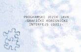 PROGRAMSKI JEZIK JAVA -GRAFI ČKI KORISNIČKI INTERFEJS (GUI)-