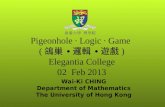 Pigeonhole ∙ Logic ∙ Game  ( 鴿巢 ∙ 邏輯 ∙ 遊戲 ) Elegantia College 02  Feb 2013
