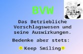 BVW Das Betriebliche Vorschlagswesen und seine Auswirkungen. Bedenke aber stets:  Keep Smiling