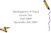Kindergarten A Track Lesson Ten  Fall 2009 November 8th 2009