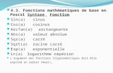4.3. Fonctions mathématiques de base en Pascal  Syntaxe  Fonction Sin(a) sinus