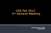 CKS Fall 2012  2 nd  General Meeting