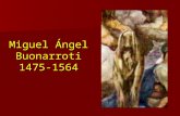 Miguel Ángel Buonarroti 1475-1564