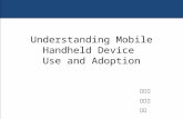 Understanding Mobile Handheld Device  Use and Adoption
