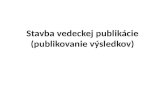 Stavba vedeckej publikácie (publikovanie výsledkov)