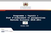 Programme « Tayssir » Etat d’avancement et perspectives Rentrée Scolaire 2010-2011