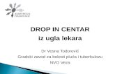 DROP IN CENTAR i z ugla lekara Dr Vesna Todorović Gradski zavod za bolesti plu ća i tuberkulozu