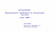 ACTIVITATEA  Ministerului Sănătăţii şi Protecţiei Sociale - anul 2005 -