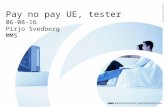Pay no pay UE, tester 06-08-16 Pirjo Svedberg MMS