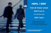 XBRL / SBR  Train de Trainer  sessie Deel 3  (van 3) 28 november 2012 SBR-Team