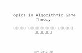 Topics in Algorithmic Game  Theory נושאים  אלגוריתמיים בתורת  המשחקים 28 NOV 2012 Ahuva Mu’alem