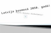 Latvija kosmosā 2050. gadā!