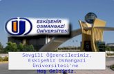 Sevgili Öğrencilerimiz, Eskişehir Osmangazi Üniversitesi’ne  Hoş  Geldiniz.