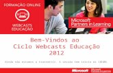 Bem-Vindos ao  Ciclo Webcasts Educação 2012