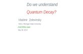 Do we understand           Quantum Decay? Vladimir   Zelevinsky    NSCL/ Michigan State University