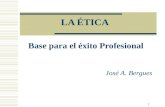 LA ÉTICA  Base para el éxito Profesional José A. Bergues