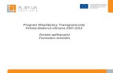Program Współpracy Transgranicznej Pol ska -B iałoruś -Ukrain a  2007-2013 Zestaw aplikacyjny
