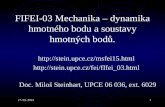 FIFEI-03 Mechanika  –  dynamika hmotného bodu  a  soustav y  hmotných bodů.