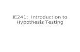 IE241:  Introduction to Hypothesis Testing