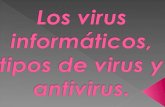 Los virus informáticos,  tipos de virus y antivirus.