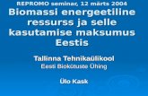 REPROMO seminar, 12 märts 2004 Biomassi energeetiline ressurss ja selle kasutamise maksumus Eestis