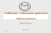 Vzdělávání v informační společnosti  Výuková prezentace Pavel Pecina Brno 2014