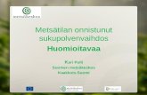 Metsätilan onnistunut sukupolvenvaihdos Huomioitavaa K ari Pulli Suomen metsäkeskus Kaakkois-Suomi