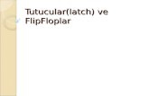 Tutucular( latch ) ve  FlipFloplar