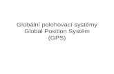 Glob ální polohovací systémy Global Position Systém (GPS)