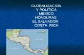 GLOBALIZACION Y POLITICA MEXICO HONDURAS  EL SALVADOR   COSTA  RICA