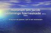 Historien om Jacob Lemmings hjerneskade  (4/11-2003)