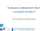 Evaluace základních škol  v projektu Kvalita II Jan Kovařovic a Radim Ryška